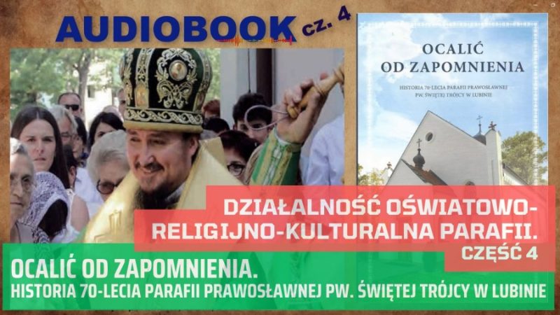 Działalność oświatowo-religijno-kulturalna parafii. Ocalić od zapomnienia. Video-Audiobook – część 4